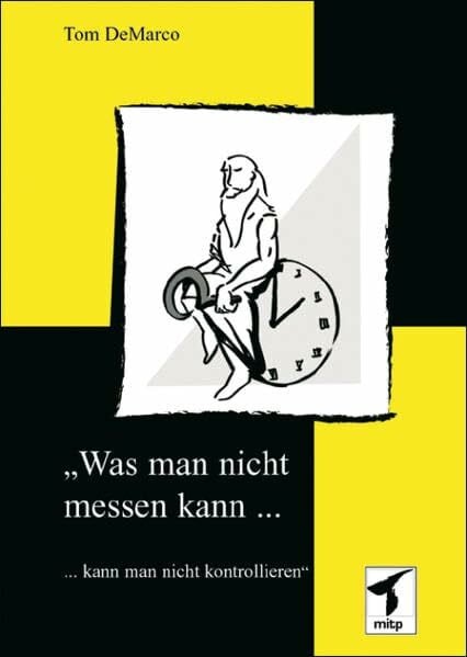 DeMarco, Tom Was man nicht messen kann, ...: ... kann man nicht kontrollieren. (mitp Business)