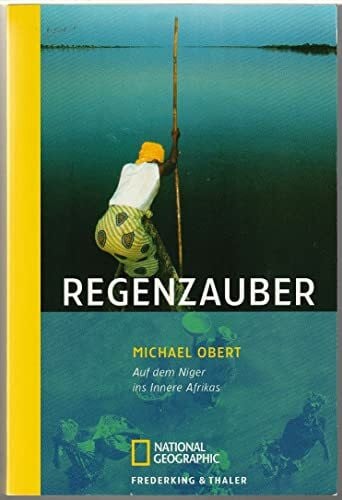 Obert, Michael Regenzauber: Auf dem Niger ins Innere Afrikas (National Geographic Taschenbücher)