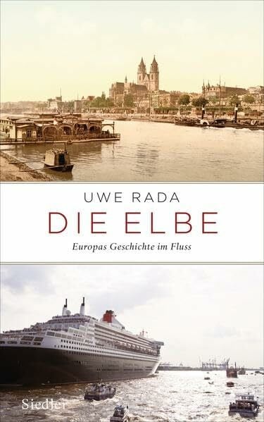 Rada, Uwe Die Elbe: Europas Geschichte im Fluss