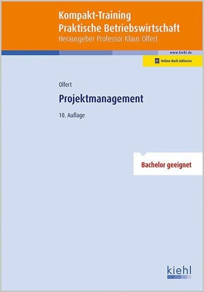 Olfert, Klaus Kompakt-Training Projektmanagement (Kompakt-Training Praktische Betriebswirtschaft): Bachelor geeignet. Online-Buch inklusive