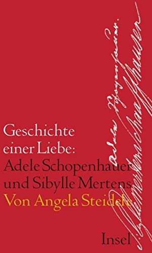 Steidele, Angela Geschichte einer Liebe: Adele Schopenhauer und Sibylle Mertens