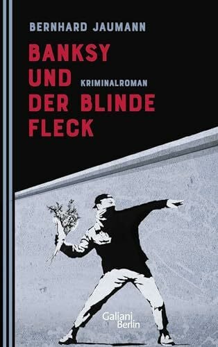 Jaumann, Bernhard Banksy und der blinde Fleck: Kriminalroman (Kunstdetektei von Schleewitz ermittelt, Band 3)