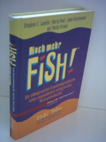 Paul, Harry Noch mehr Fish! Die unbegrenzten Einsatzmöglichkeiten eines ungewöhnlich erfolgreichen Motivationsbuches