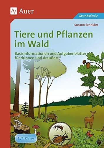 Schnider, Susann Tiere und Pflanzen im Wald: Basisinformationen und Aufgabenblätter für drinnen und draußen (3. und 4. Klasse)
