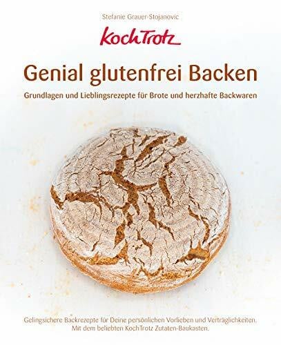 Stefanie Grauer-Stojanovic KochTrotz - Genial glutenfrei Backen: Grundlagen und Lieblingsrezepte für Brote und herzhafte Backwaren (KochTrotz Kochbuch) (KochTrotz Kochbuch: ... Nahrungsmittel-Intoleranzen und Allergien)