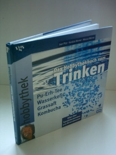 Pütz, Jean / Kordula Werner / Marcus Werner Das Hobbythek-Buch vom Trinken: Pu-Erh-Tee, Wasserkefir, Grassaft, Kombucha, alles über Sprudelautomaten und Mineralwasser