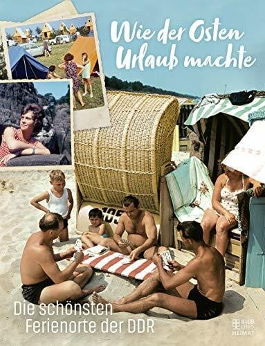 diverse Autoren Wie der Osten Urlaub machte: Die schönsten Ferienorte der DDR