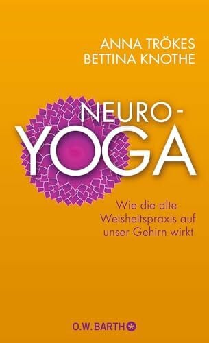 Knothe, Bettina Neuro-Yoga: Wie die alte Weisheitspraxis auf unser Gehirn wirkt