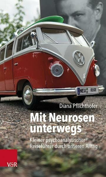 Diana Mit Neurosen unterwegs: Kleiner psychoanalytischer Reiseführer durch unseren Alltag
