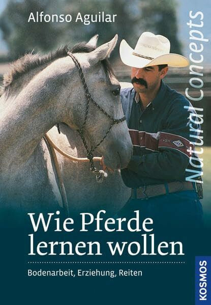 Aguilar, Alfonso Wie Pferde lernen wollen: Bodenarbeit, Erziehung und Reiten