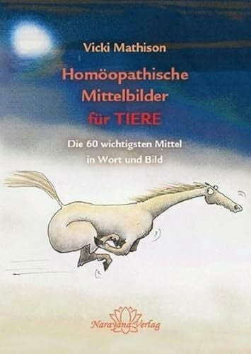 Vicki Mathison Homöopathische Mittelbilder für Tiere: Die 60 wichtigsten Mittel für Tiere in Wort und Bild
