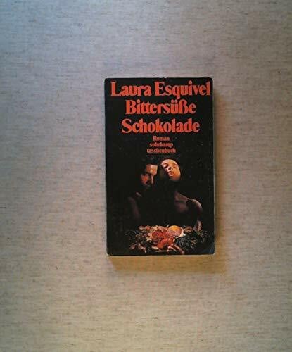 Esquivel, Laura Bittersüße Schokolade: Mexikanischer Roman um Liebe, Kochrezepte und bewährte Hausmittel in monatlichen Fortsetzungen
