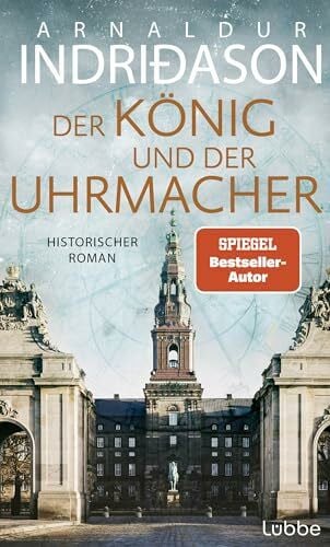 Melsted, Freyja Der König und der Uhrmacher: Buch des Jahres 2024 - von der Histo-Couch prämiert: 'Ein perfektes Zusammenspiel von Fiktion und Geschichte'