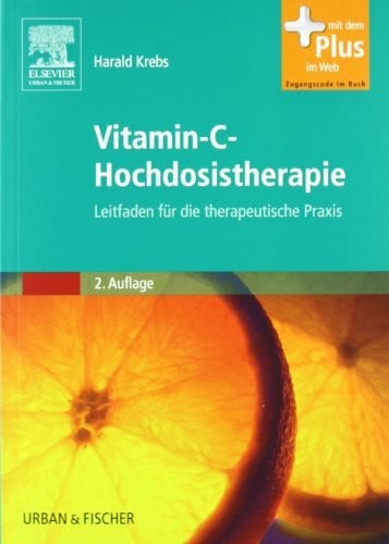 Krebs, Harald Vitamin-C-Hochdosistherapie: Leitfaden für die therapeutische Praxis - mit Zugang zum Elsevier-Portal: Leitfaden für die therapeutische Praxis. Mit dem Plus im Web. Zugangscode im Buch