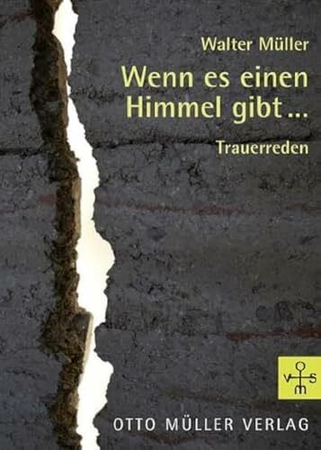 Müller, Walter Wenn es einen Himmel gibt…: Trauerreden