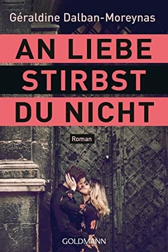 Dalban-Moreynas, Géraldine An Liebe stirbst du nicht: Roman