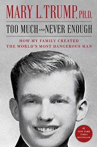 Trump Ph.D., Mary L. Too Much and Never Enough: How My Family Created the World's Most Dangerous Man