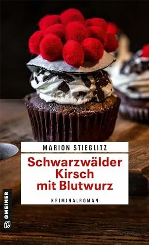 Stieglitz, Marion Schwarzwälder Kirsch mit Blutwurz: Kriminalroman (Aschenbrenner und Klingele ermitteln) (Kriminalromane im GMEINER-Verlag)