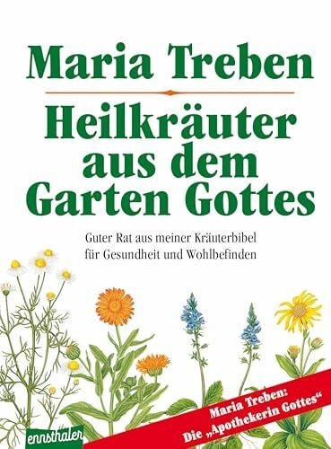 Treben, Maria Heilkräuter aus dem Garten Gottes: Guter Rat aus meiner Kräuterbibel für Gesundheit und Wohlbefinden
