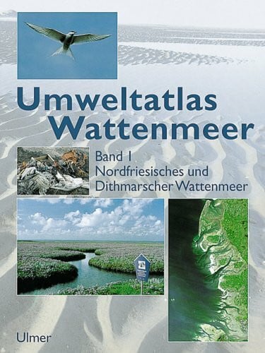 Landesamt f. d. nationalpark Schleswig-Holsteinisches Wattenmeer u. Umweltbundesamt Umweltatlas Wattenmeer, Bd.1, Nordfriesisches und Dithmarsches Wattenmeer (Umweltatlas Wattenmmer)