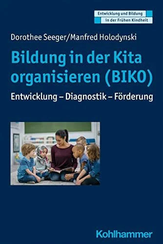 Schöler, Hermann Bildung in der Kita organisieren (BIKO): Entwicklung - Diagnostik - Förderung (Entwicklung und Bildung in der Frühen Kindheit)