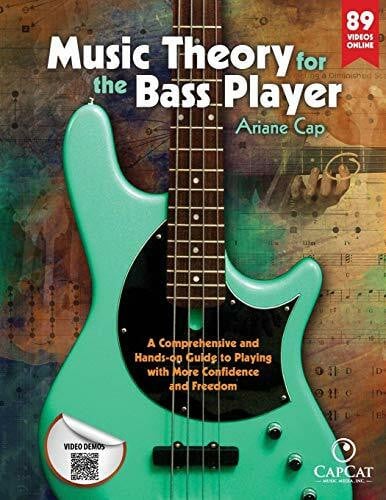 Cap, Ariane Music Theory for the Bass Player: A Comprehensive and Hands-on Guide to Playing with More Confidence and Freedom (The Bass Player’s Method: Fretboard Fluency & Musical Freedom)