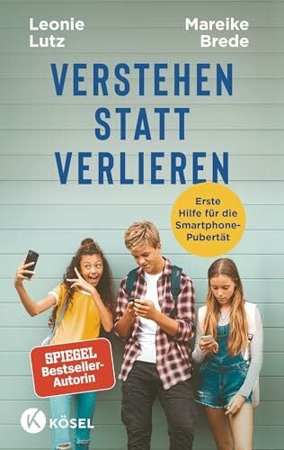 Brede, Mareike Verstehen statt verlieren: Erste Hilfe für die Smartphone-Pubertät - Mit einem Vorwort von Nicola Schmidt - Spiegel-Bestseller-Autorin