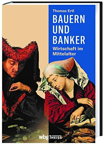 Ertl, Thomas Bauern und Banker: Wirtschaft im Mittelalter
