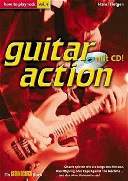 Tietgen,Hansi Guitar action: how to play rock, Gitarre spielen wie die Jungs von Nirvana, the Offspring oder Rage against the Machine und das ohne Vorkenntnisse!
