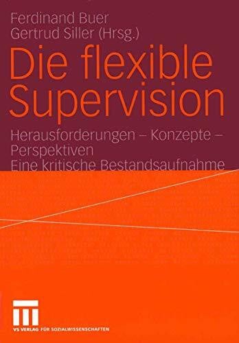 Gerd Held, Ferdinand Buer Die flexible Supervision: Herausforderungen - Konzepte - Perspektiven Eine kritische Bestandsaufnahme