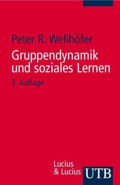 Wellhöfer, Peter R Gruppendynamik und soziales Lernen: Theorie und Praxis der Arbeit mit Gruppen (UTB S (Small-Format): Uni-Taschenbücher)