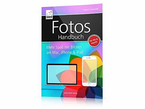 Giesbert Damaschke Fotos Handbuch: Mehr Spaß mit Bildern am Mac, iPhone & iPad - für macOS Sierra und iOS 10