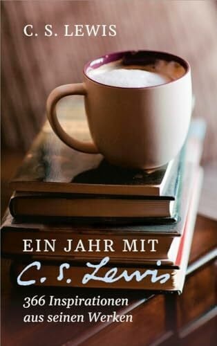 Lewis, C. S. Ein Jahr mit C. S. Lewis: 366 Inspirationen aus seinen Werken