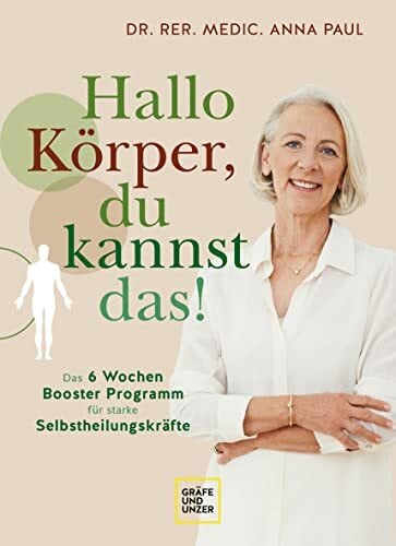 Paul, Anna Hallo Körper, du kannst das!: Das 6-Wochen-Programm für starke Selbstheilungskräfte (GU Gesundheit)