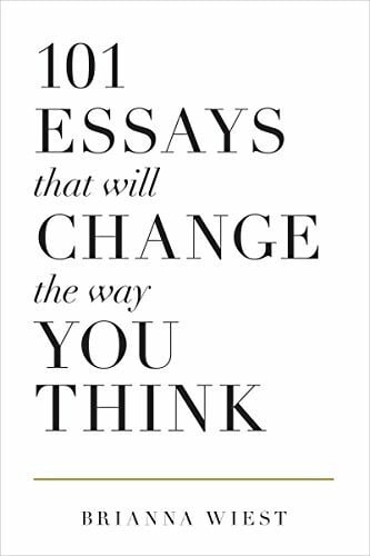 Wiest, Brianna 101 Essays That Will Change The Way You Think
