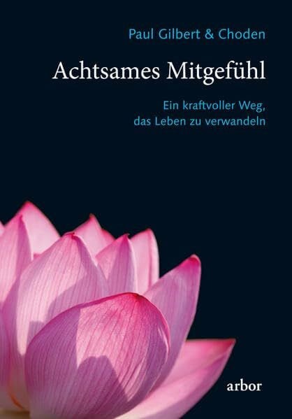 Bendner, Christine Achtsames Mitgefühl: Ein kraftvoller Weg, das Leben zu verwandeln