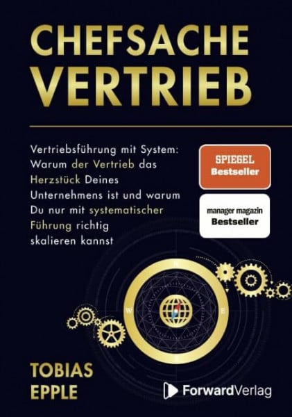 Tobias Epple Chefsache Vertrieb: Vertriebsführung mit System: Warum der Vertrieb das Herzstück Deines Unternehmens ist und warum Du nur mit systematischer Führung richtig skalieren kannst