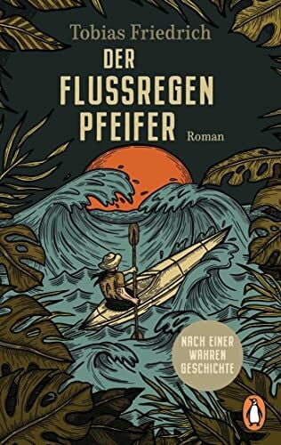 Friedrich, Tobias Der Flussregenpfeifer: Roman. Nach einer wahren Geschichte