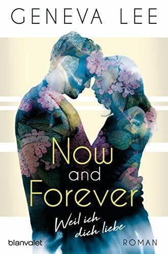 Lee, Geneva Now and Forever - Weil ich dich liebe: Roman (Girls in Love, Band 1)