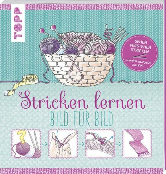 frechverlag Stricken lernen Bild für Bild: Sehen, verstehen, stricken. Schnell und erfolgreich zum Ziel