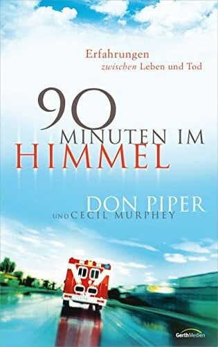Piper, Don 90 Minuten im Himmel: Erfahrungen zwischen Leben und Tod