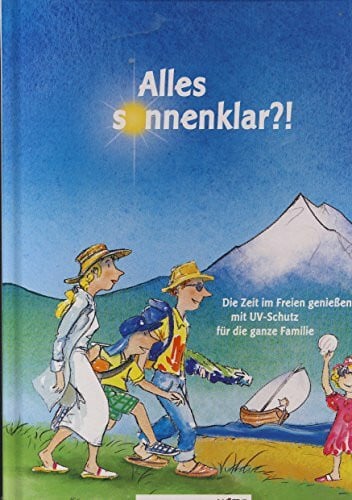Borries, Tobias Alles sonnenklar?!: Die Zeit im Freien genießen - mit UV-Schutz für die ganze Familie: Die Zeit im Freien genießen - mit UV-Schutz für die ganze Familie. Hrsg.: Mehr Zeit für Kinder; BARMER