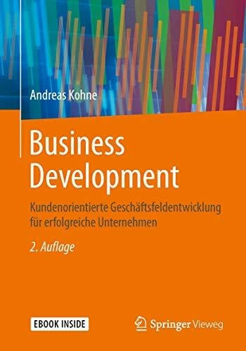 Kohne, Andreas Business Development: Kundenorientierte Geschäftsfeldentwicklung für erfolgreiche Unternehmen
