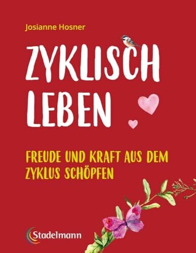Hosner, Josianne Zyklisch leben: Freude und Kraft aus dem Zyklus schöpfen. Das pragmatische Buch für jede Frau - Bye, bye PMS!