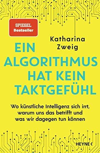 Zweig, Katharina Ein Algorithmus hat kein Taktgefühl: Wo künstliche Intelligenz sich irrt, warum uns das betrifft und was wir dagegen tun können - SPIEGEL-Bestseller