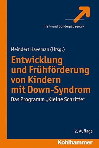 Haveman, Meindert Entwicklung und Frühförderung von Kindern mit Down-Syndrom: Das Programm 'Kleine Schritte'