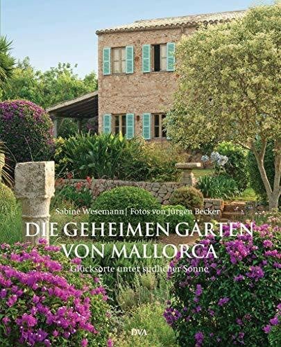 Becker, Jürgen Die geheimen Gärten von Mallorca: Glücksorte unter südlicher Sonne