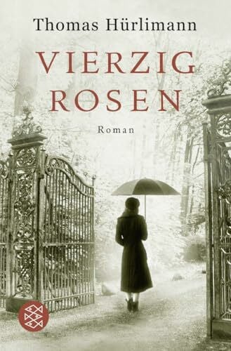 Hürlimann, Thomas Vierzig Rosen: Roman
