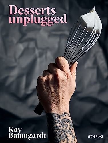Ehrbar, Adrian Desserts unplugged: 50 Luxus-Desserts vom Patissier des Jahres 2020 - Ohne Weißzucker und ohne komplizierte Technik. Mit Kräuterölen & Fermentierung