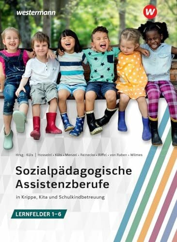 Riffel, Gabriele Sozialpädagogische Assistenzberufe in Krippe, Kita und Schulkindbetreuung - Lernfelder 1-6: Sozialpädagogische Assistenz, Kinderpflege, ... Assistenz, Kinderpflege, Sozialassistenz)